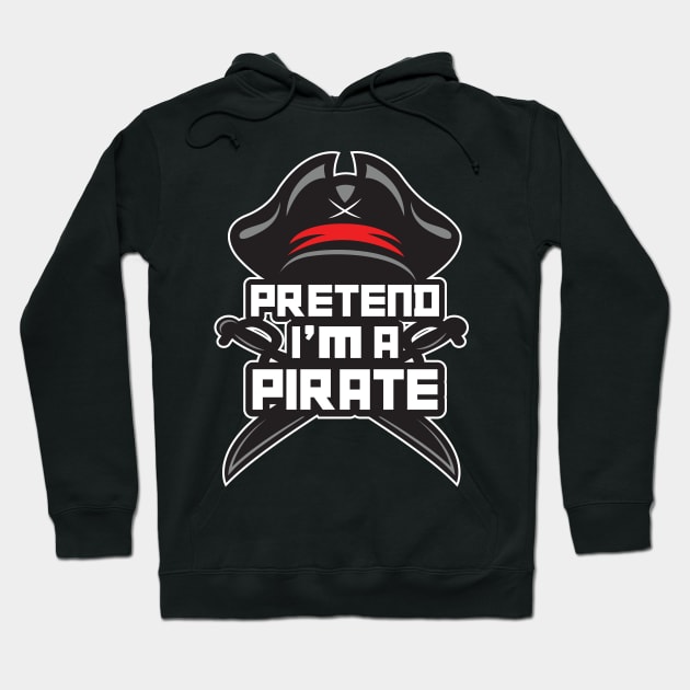 'Pretend I'm a Pirate' Awesome Costume Halloween Hoodie by ourwackyhome